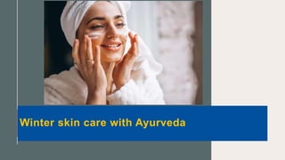 Winter skin care with Ayurveda
 
