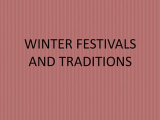 WINTER FESTIVALS
AND TRADITIONS
 