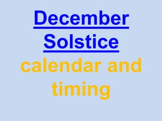December
Solstice
calendar and
timing
 