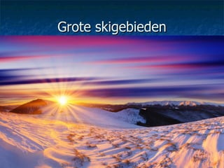 Grote skigebieden