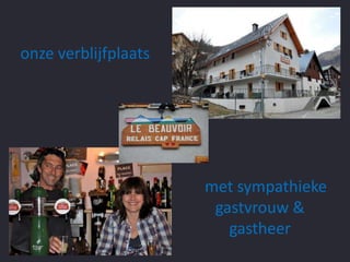 onze verblijfplaats

Omet sympathieke
gastvrouw &
gastheer

 