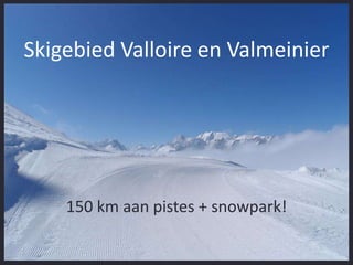 Ontspanning

Skigebied Valloire en Valmeinier

150 km aan pistes + snowpark!

 