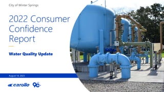 2022 Consumer
Confidence
Report
Water Quality Update
City of Winter Springs
August 14, 2023
 