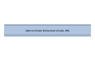  
 
 
 
[Merrni] Kindle Wintersteel (Cradle, #8)
 
