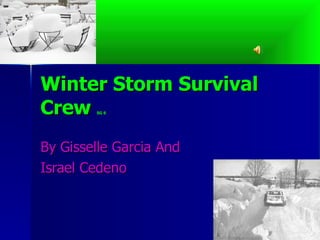 Winter Storm Survival Crew  SG 6 By Gisselle Garcia And  Israel Cedeno 