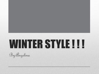 WINTER STYLE ! ! !
By:Angelina
 