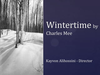 Wintertime by
Charles Mee

Kayvon Alihossini - Director

 