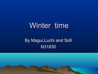 Winter timeWinter time
By Magui,Luchi and SofiBy Magui,Luchi and Sofi
N31830N31830
 