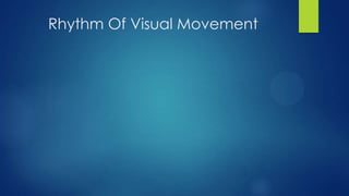 Rhythm Of Visual Movement

 