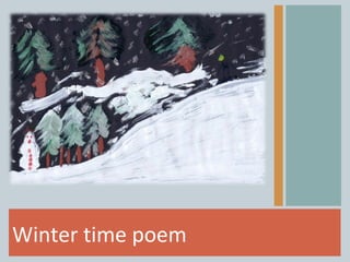 Winter time poem
 
