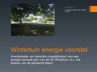 Wintertuin energie voorstel Inventarisatie van kansrijke mogelijkheden voor een energie neutraal plan voor de De Wintertuin t.b.v. het bestuur van de gemeente Baarn Voorstel aan B&W op eigen initiatief van IWB 