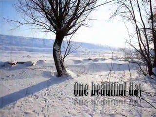 Winter versión1. "One beautiful day".  vídeo avi