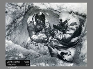 Combatientes rusos
fallecidos por
congelación.
 