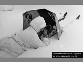 Los soldados soviéticos disponían
de un equipamiento superior.
 