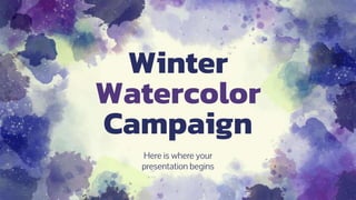 Winter
Watercolor
Campaign
Here is where your
presentation begins
 