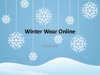 Winter Wear Online
Etashee
 