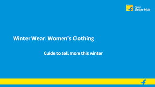 Winter Wear: Women’s Clothing
Guide to sell more this winter
 