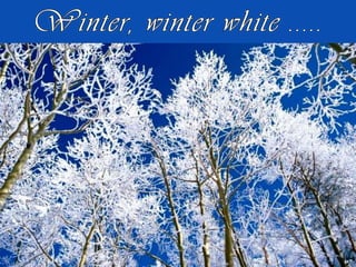 Winter, winterwhite .....<br />