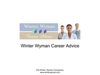 The Winter, Wyman Companies,
www.winterwyman.com
Winter Wyman Career Advice
 