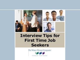 Interview Tips for
First Time Job
Seekers
 