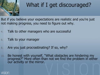 What if I get discouraged?

But if you believe your expectations are realistic and you’re just
not making progress, you ne...