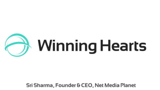 Winning Hearts… 
Sri Sharma, Founder & CEO, Net Media Planet  