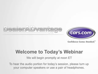 Welcome to Today’s Webinar
             We will begin promptly at noon ET

To hear the audio portion for today’s session, please turn up
   your computer speakers or use a pair of headphones.
 