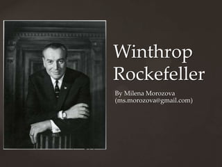 {
Winthrop
Rockefeller
By Milena Morozova
(ms.morozova@gmail.com)
 