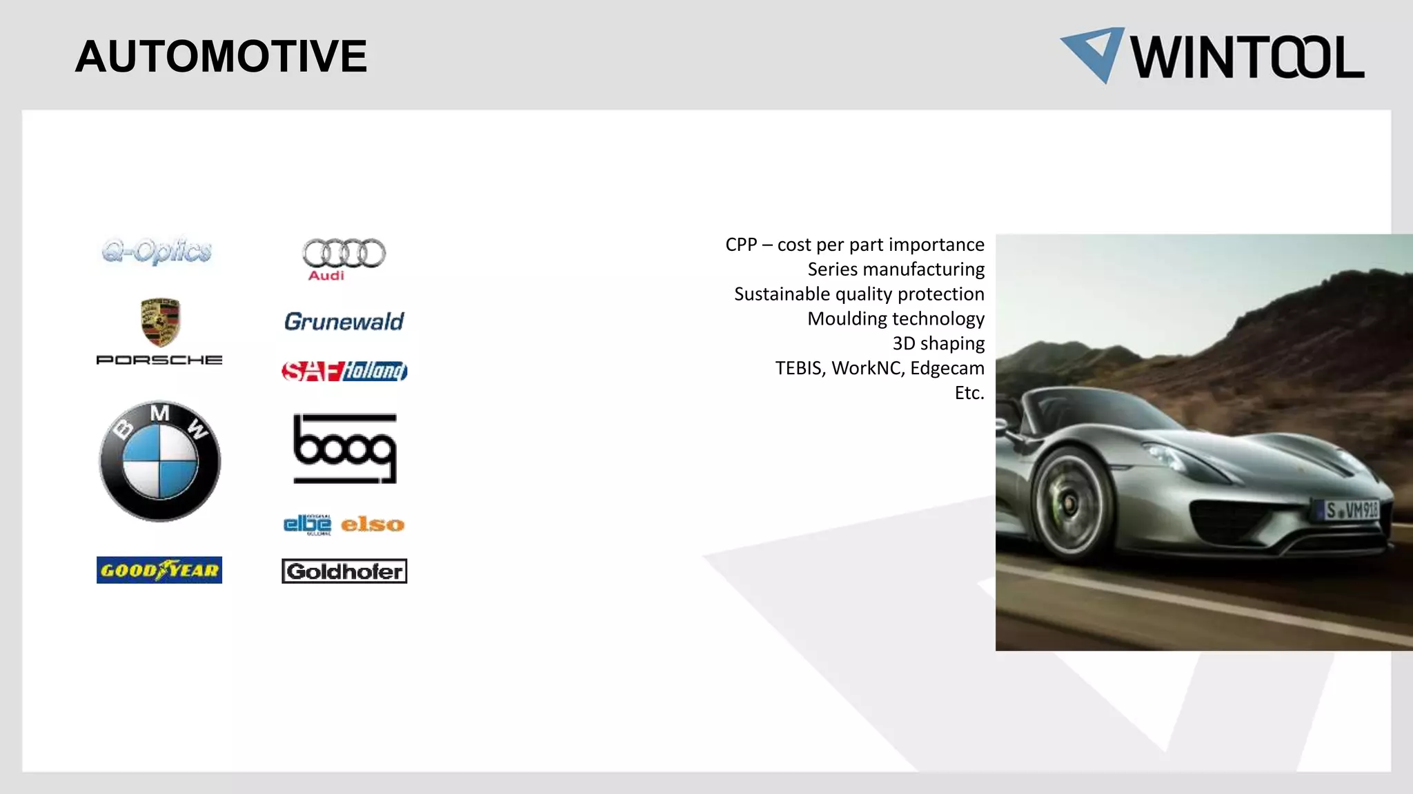 CPP – cost per part importance
Series manufacturing
Sustainable quality protection
Moulding technology
3D shaping
TEBIS, WorkNC, Edgecam
Etc.
AUTOMOTIVE
 