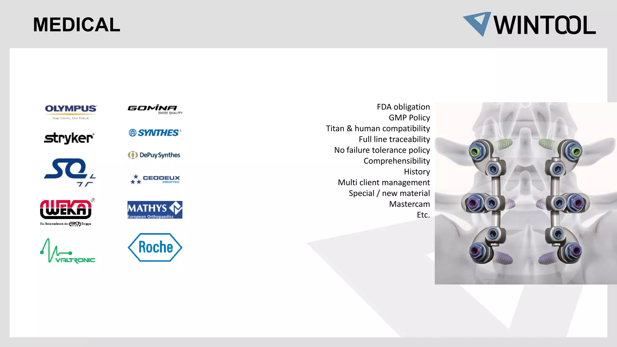 FDA obligation
GMP Policy
Titan & human compatibility
Full line traceability
No failure tolerance policy
Comprehensibility
History
Multi client management
Special / new material
Mastercam
Etc.
MEDICAL
 