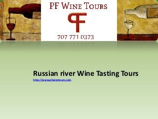 Russian river Wine Tasting Tours
http://www.pfwinetours.com
 