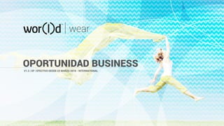 your
network
OPORTUNIDAD BUSINESS
V1.3 | SP | EFECTIVO DESDE 22 MARZO 2016 - INTERNATIONAL
wear
 