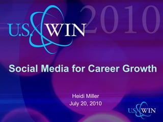 Social Media for Career Growth Heidi Miller July 20, 2010 