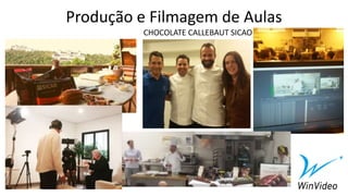 Produção e Filmagem de Aulas
CHOCOLATE CALLEBAUT SICAO
 