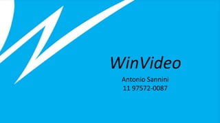 WinVideo
Antonio Sannini
11 97572-0087
 
