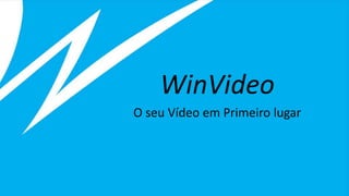 WinVideo
O seu Vídeo em Primeiro lugar
 
