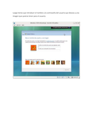 Luego tienes que introducir el nombre y la contraseña del usuario que deseas y una
imagen que quieras tener para el usuario.
 
