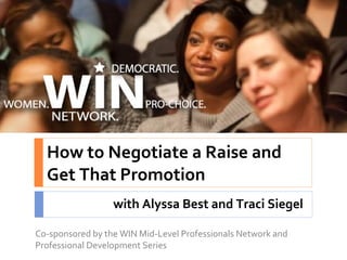 How to Negotiate a Raise and Get That Promotion with Alyssa Best and Traci Siegel Co-sponsored by the WIN Mid-Level Professionals Network and  Professional Development Series 
