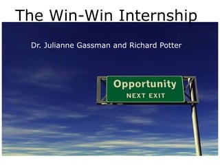 The Win-Win InternshipDr. Julianne Gassman and Richard Potter  