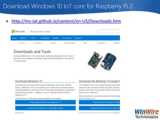 Download Windows 10 IoT core for Raspberry Pi 2
● http://ms-iot.github.io/content/en-US/Downloads.htm
 