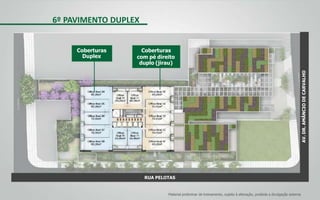 AV.DR.AMÂNCIODECARVALHO
6º PAVIMENTO DUPLEX
Coberturas
Duplex
Coberturas
com pé direito
duplo (jirau)
RUA PELOTAS
Material preliminar de treinamento, sujeito à alteração, proibida a divulgação externa
 
