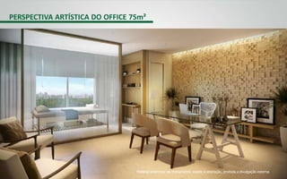 PERSPECTIVA ARTÍSTICA DO OFFICE 75m²
Material preliminar de treinamento, sujeito à alteração, proibida a divulgação externa
 