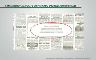 A MAIS RENOMADA GRIFE DO MERCADO IMOBILIÁRIO DO BRASIL
Material preliminar de treinamento, sujeito à alteração, proibida a divulgação externa
 