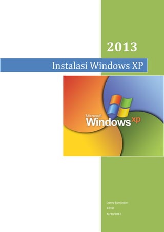 2013
Donny kurniawan
X-TKJ1
22/10/2013
Instalasi Windows XP
 