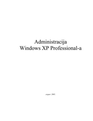 Administracija
Windows XP Professional-a

avgust 2005.

 