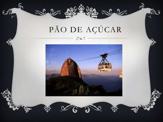 PÃO DE AÇÚCAR
 