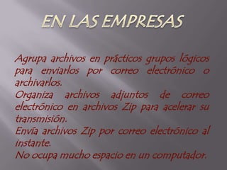 EN LA EDUCACIÓNAyudaría a comprimir archivos como documentos y archivos a la hora de mandar un correo electrónico para alguna presentación de un trabajo. Además ayuda a que no acupe mucho espacio en la memoria del computador.