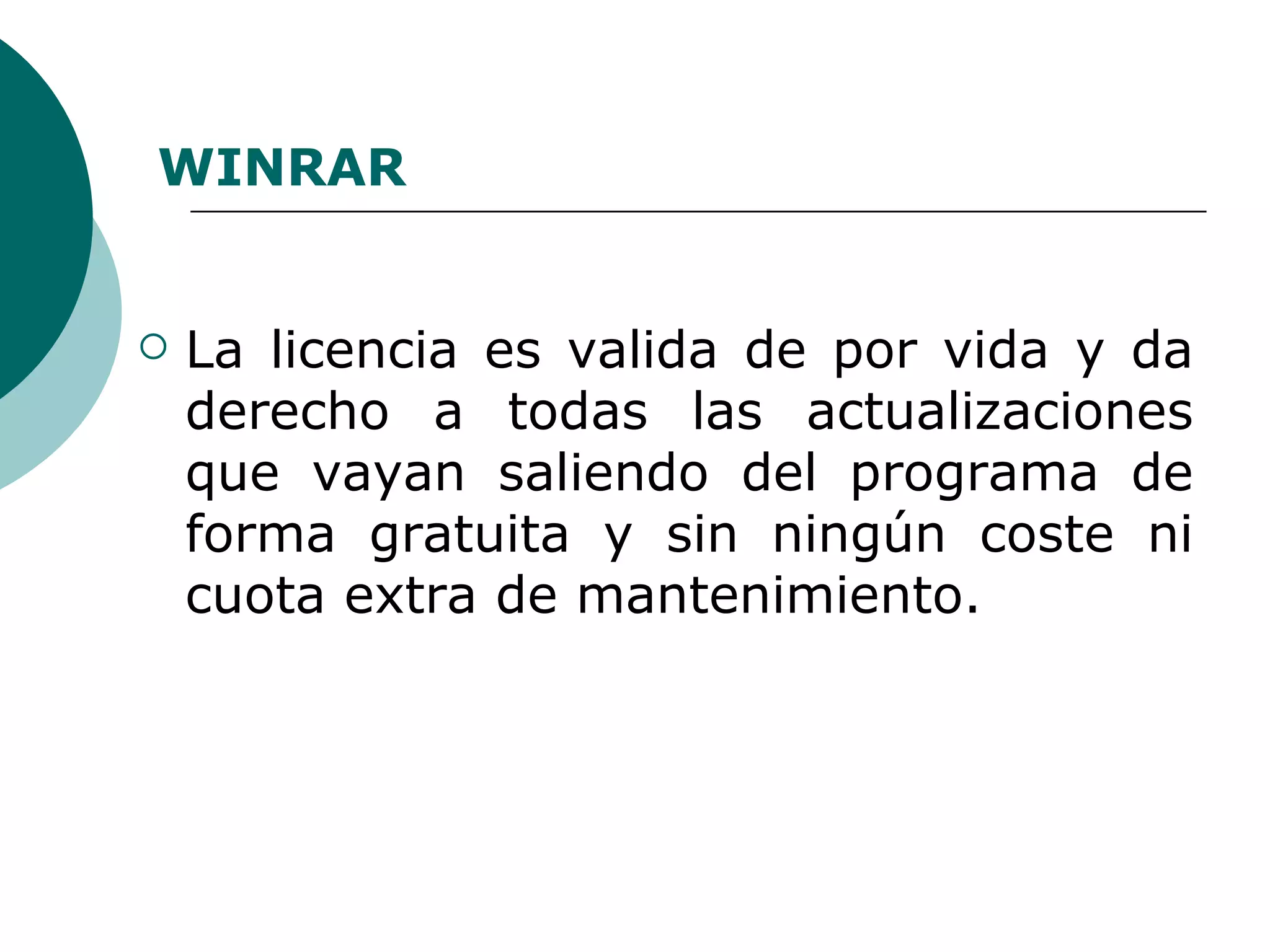 WINRAR La licencia es valida de por vida y da derecho a todas las actualizaciones que vayan saliendo del programa de forma gratuita y sin ningún coste ni cuota extra de mantenimiento.    