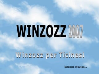 WINZOZZ 2007 Winzozz per Ticinesi Schiscia il buton… 