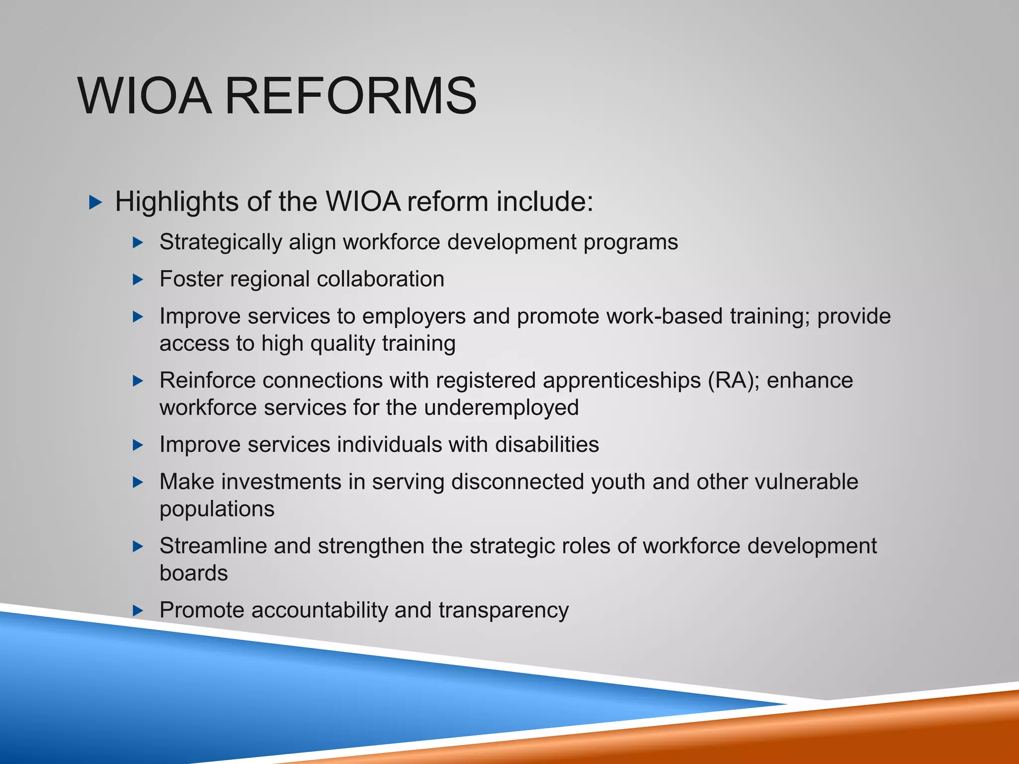 Illinois workNet Center®
and Affiliates Map
6
• WIOA services are available in 102
counties:
• 28 comprehensives
• 74 affiliates
• There is 2.5 times greater coverage with
Illinois workNet Center facilities than
required by WIOA.
• Beyond WIOA-funded services, a
network of community partners further
increases access.
 